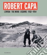 Robert Capa. L'opera 1932-1954. Ediz. italiana, inglese e francese