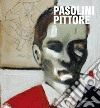 Pasolini pittore. Catalogo della mostra (27 ottobre 2022-16 aprile 2023). Ediz. a colori libro