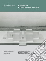 Architettura e politiche della memoria. Louis I. Kahn e Peter Zumthor: due progetti non realizzati. Ediz. illustrata libro