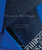 Cesare Berlingeri. Visibile e invisibile-Visible and invisible. Ediz. illustrata