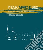 Premio Marche 2022. Biennale d'arte contemporanea. Rassegna regionale. Ediz. illustrata libro