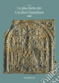Le placchette dei Cavalieri Danubiani. Ediz. a colori
