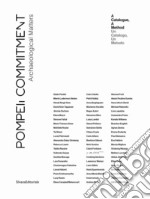 Pompeii Commitment. Archaeological Matters. Ediz. italiana e inglese libro