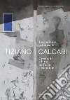 L'esperienza artistica di Tiziano Calcari. Creatività e lutto nell'arte sostenibile. Ediz. italiana e inglese libro