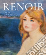 Renoir. L'alba di un nuovo classicismo. Ediz. illustrata libro