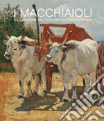 I macchiaioli e l'invenzione del plein air tra Francia e Italia. Ediz. illustrata libro