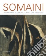 Somaini. Immaginare Scultura / La Pittura (1950-1965). Ediz. illustrata libro