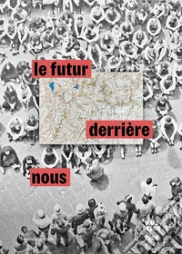 Le futur derrière nous. L'arte italiana dagli anni novanta. Il contemporaneo si confronta con il passato. Ediz. italiana, inglese e francese libro
