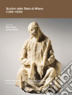 Scultori dello Stato di Milano (1395-1535). Ediz. illustrata libro