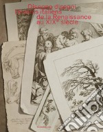 Disegno disegni. Dessins italiens?de la Renaissance?au XIX? siècle. Ediz. illustrata libro