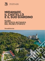 Miramare. Il castello e il suo giardino. Guida artistico-botanica del museo storico. Ediz. illustrata libro