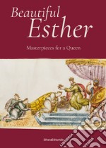 Beautiful Esther. Masterpiece for a Queen. Ediz. illustrata libro