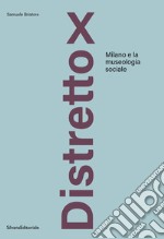 Distretto X. Milano e la museologia sociale libro