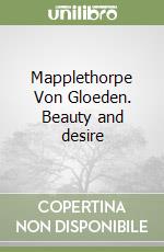 Mapplethorpe Von Gloeden. Beauty and desire libro