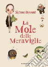 Stefano Bessoni. La mole delle meraviglie. Ediz. illustrata libro