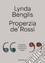 Lynda Benglis, Properzia de' Rossi. «Sculpitrici di capriccioso e destrissimo ingegno». Ediz. italiana e inglese libro