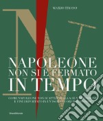 Napoleone non si è fermato in tempo. Come Napoleone non si attenne alla sua previsione e finì deportato in un'isola fuori dal mondo