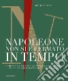 Napoleone non si è fermato in tempo. Come Napoleone non si attenne alla sua previsione e finì deportato in un'isola fuori dal mondo libro