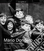 Mario Dondero. La libertà e impegno. Ediz. illustrata libro