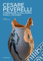 Cesare Peverelli. Ceramiche a Vallauris A.V.E.C. Picasso. Ediz. italiana e francese