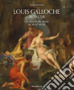 Louis Galloche (1670-1761). Un peintre de poesie au XVIIIe siècle. Ediz. illustrata