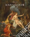 Louis Galloche (1670-1761). Un peintre de poesie au XVIIIe siècle. Ediz. illustrata libro