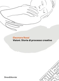 Visioni. Storie di processo creativo