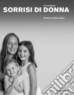 Sorrisi di donna. Ritratti di Alberto Moro. Ediz. illustrata libro