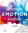 Emotion. L'arte contemporanea racconta le emozioni. Ediz. italiana e inglese libro