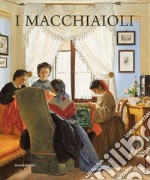 I macchiaioli. Ediz. illustrata libro