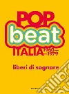 Pop Beat Italia 1960-1979. Liberi di sognare. Ediz. italiana e inglese libro