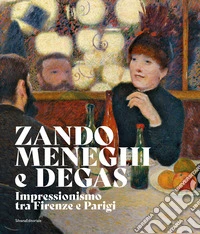 Zandomeneghi e Degas. Impressionismo tra Firenze e Parigi libro
