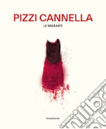 Pizzi Cannella. Le migranti. Ediz. italiana e inglese libro