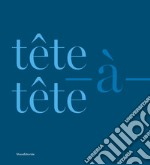 Tête-à-tête. Ediz. italiana e inglese libro