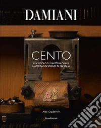 Damiani. Cento. Un secolo di maestria orafa nato da un sogno di famiglia. Ediz. a colori libro
