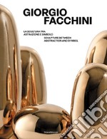 Giorgio Facchini. La scultura tra astrazione e simbolo-Sculpture between abstraction and symbol. Ediz. bilingue