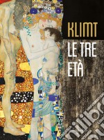 Klimt. Le tre età. Ediz. illustrata libro