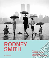 Rodney Smith. Fotografia tra reale e surreale-Photography between real and surreal. Ediz. bilingue libro