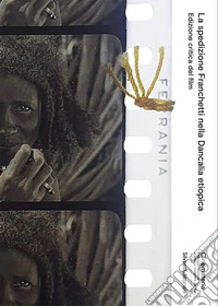 La spedizione Franchetti nella Dancalia etiopica. Edizione critica del film. Ediz. illustrata libro