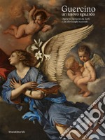 Guercino un nuovo sguardo. Opere provenienti da Forlì e da altri luoghi nascosti. Ediz. illustrata libro