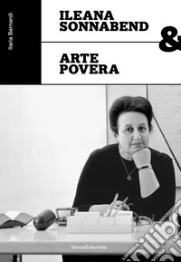 Ileana Sonnabend & arte povera. Ediz. illustrata libro