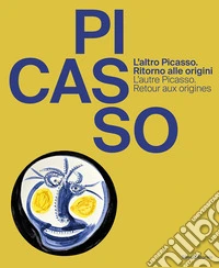 L'altro Picasso. Ritorno alle origini-L'autre Picasso. Retour aux origines. Ediz. illustrata libro