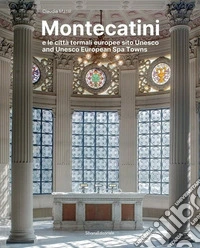 Montecatini e le città termali europee sito Unesco. Ediz. a colori libro