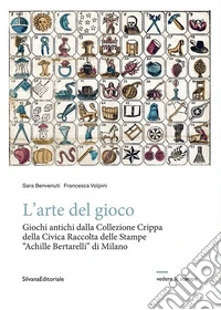 L'arte del gioco. Giochi antichi dalla Collezione Crippa della Civica Raccolta delle Stampe «Achille Bertarelli» di Milano libro