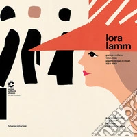 Lora Lamm. Grafica a Milano 1953-1963. Catalogo della mostra (Chiasso,25 maggio al 21 luglio 2013). Ediz. italiana e inglese libro