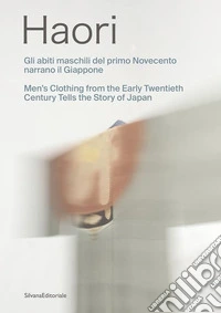 Haori. Gli abiti maschili del primo Novecento narrano il Giappone-Men's clothing from the Early Twentieth Century tells the story of Japan. Ediz. a colori libro
