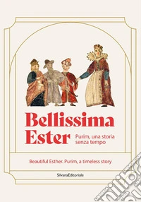 Bellissima Ester. Purim, una storia senza tempo. Ediz. italiana e inglese libro