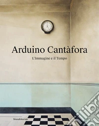 Arduino Cantàfora. L'immagine e il tempo. Ediz. a colori libro