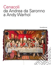 Cenacoli da Andrea da Saronno a Andy Warhol. Ediz. a colori libro