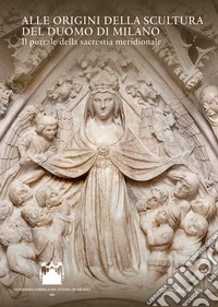 Alle origini della scultura del Duomo di Milano. Il portale della sacrestia meridionale. Ediz. a colori libro